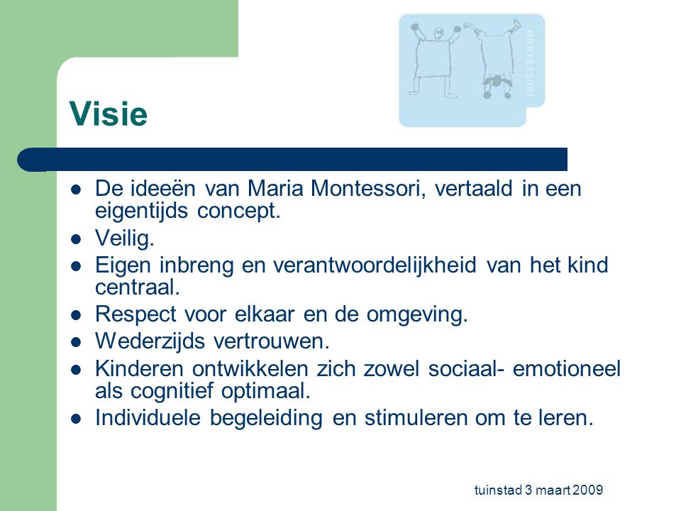 tuinstad 3 maart 2009 Visie De ideeën van Maria Montessori, vertaald in een eigentijds concept.