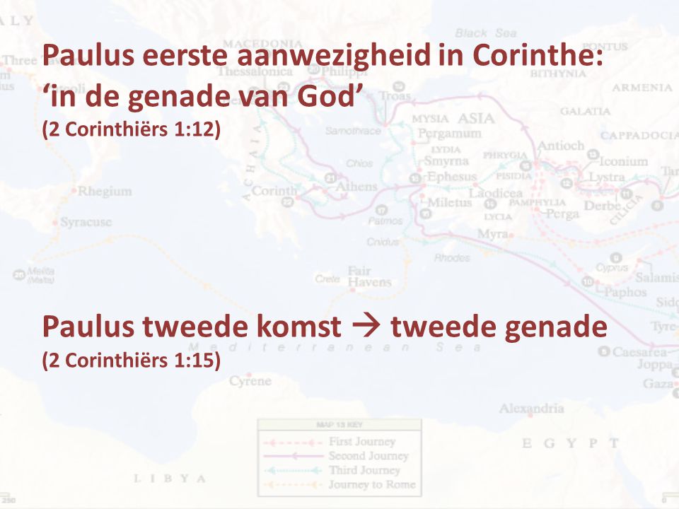 Paulus eerste aanwezigheid in Corinthe: ‘in de genade van God’ (2 Corinthiërs 1:12) Paulus tweede komst  tweede genade (2 Corinthiërs 1:15)