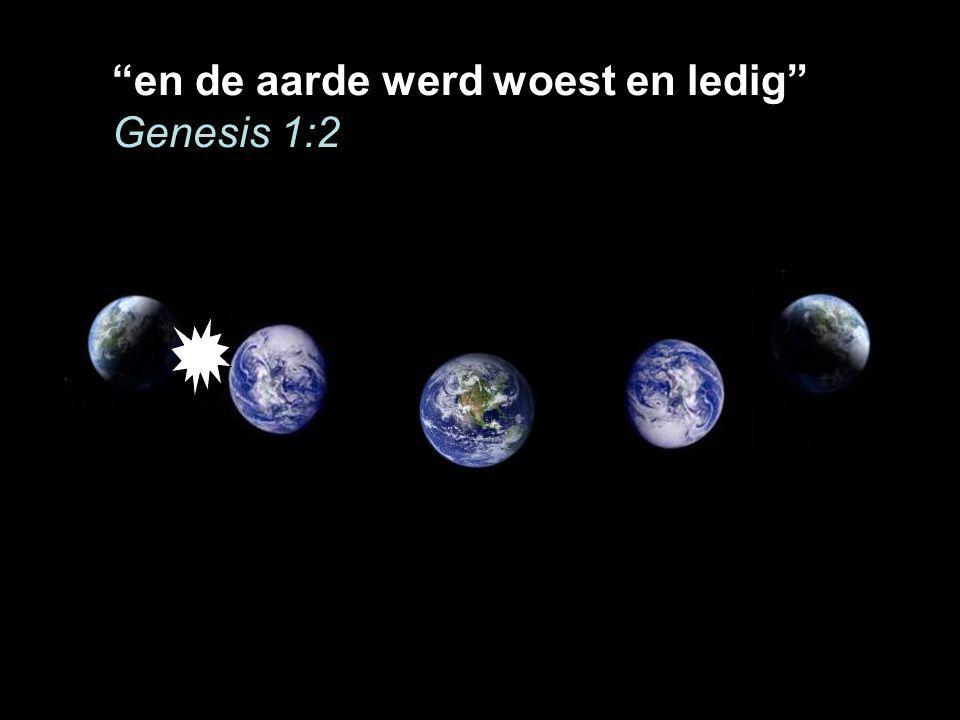 en de aarde werd woest en ledig Genesis 1:2