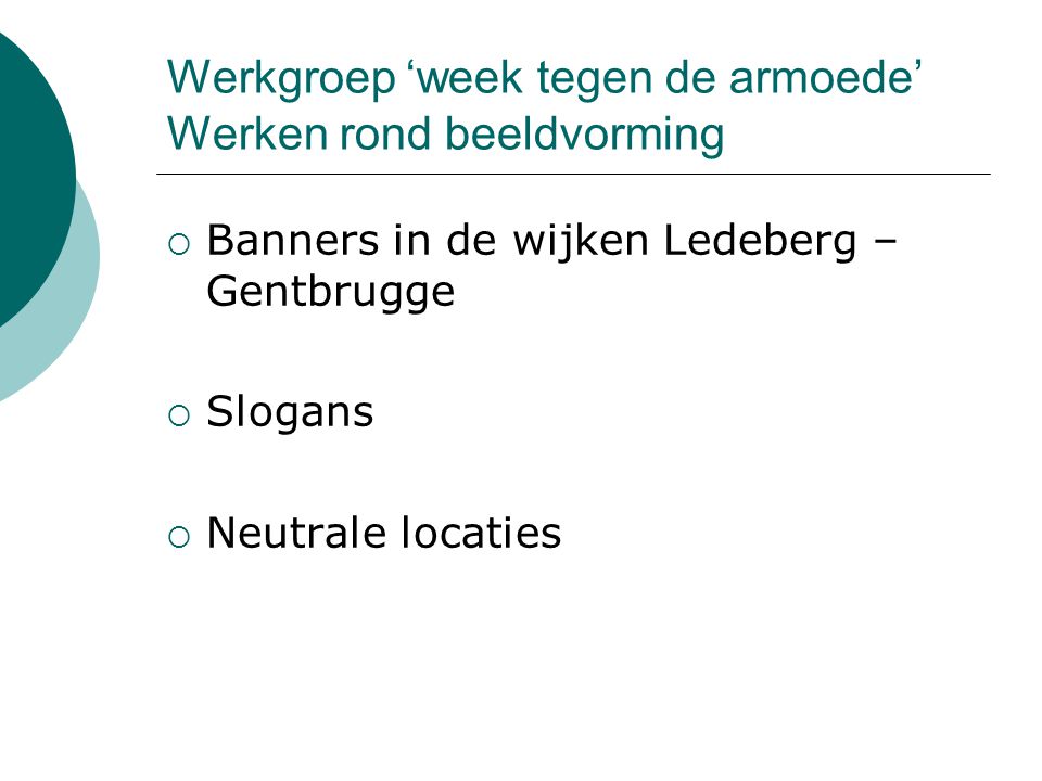 Werkgroep ‘week tegen de armoede’ Werken rond beeldvorming  Banners in de wijken Ledeberg – Gentbrugge  Slogans  Neutrale locaties