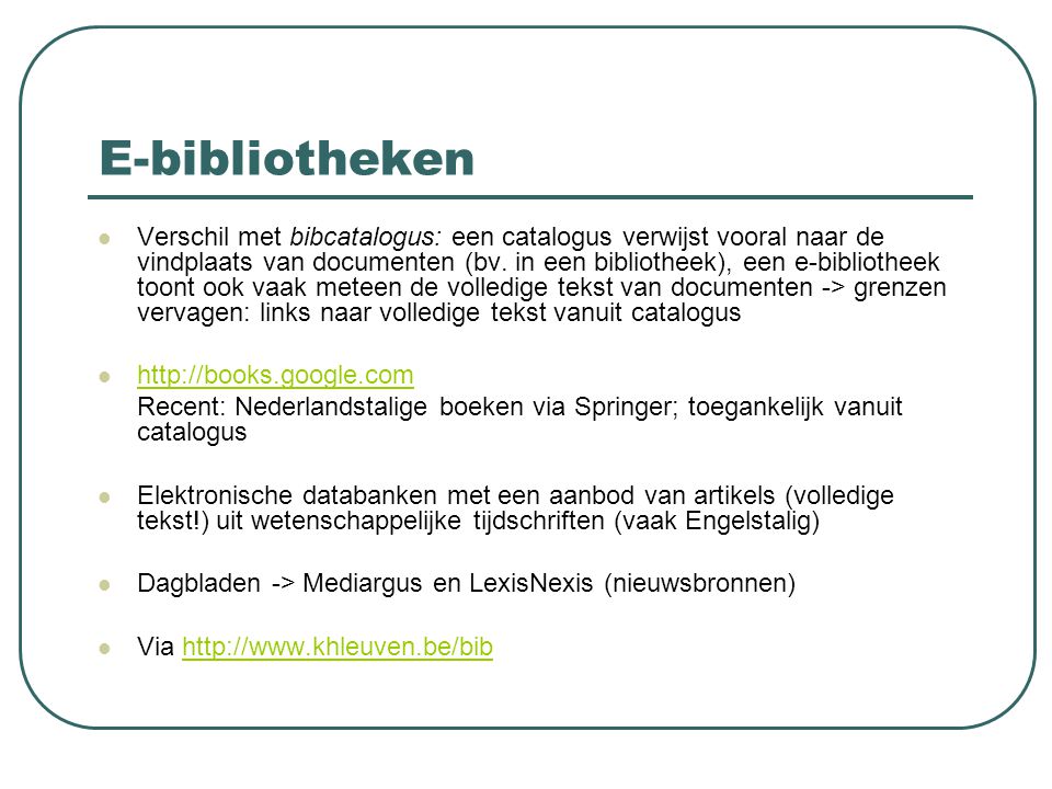 E-bibliotheken Verschil met bibcatalogus: een catalogus verwijst vooral naar de vindplaats van documenten (bv.