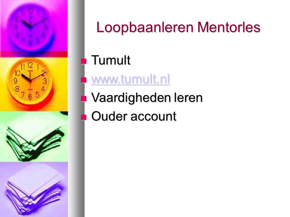 Loopbaanleren Mentorles Loopbaanleren Mentorles Tumult Tumult Vaardigheden leren Vaardigheden leren Ouder account Ouder account