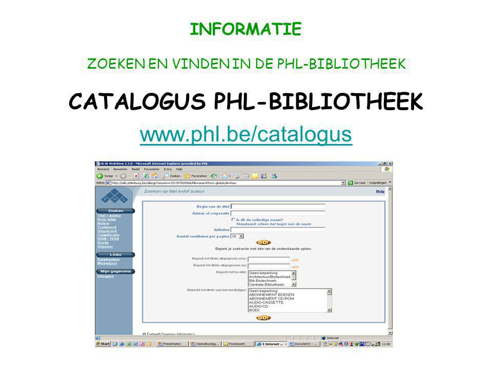 INFORMATIE ZOEKEN EN VINDEN IN DE PHL-BIBLIOTHEEK CATALOGUS PHL-BIBLIOTHEEK