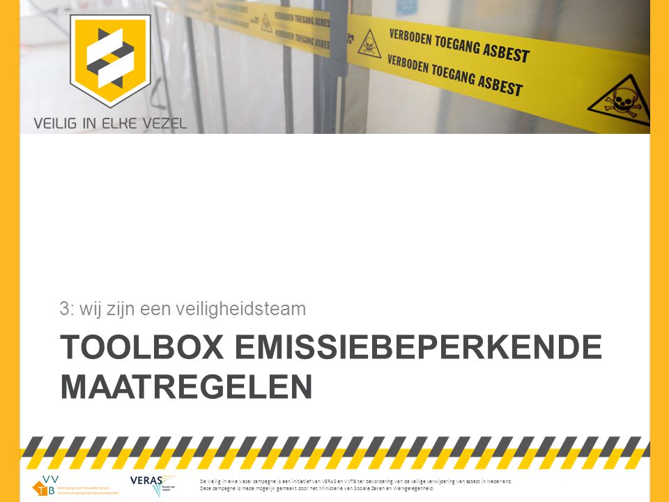 De Veilig in elke Vezel campagne is een initiatief van VERAS en VVTB ter bevordering van de veilige verwijdering van asbest in Nederland.