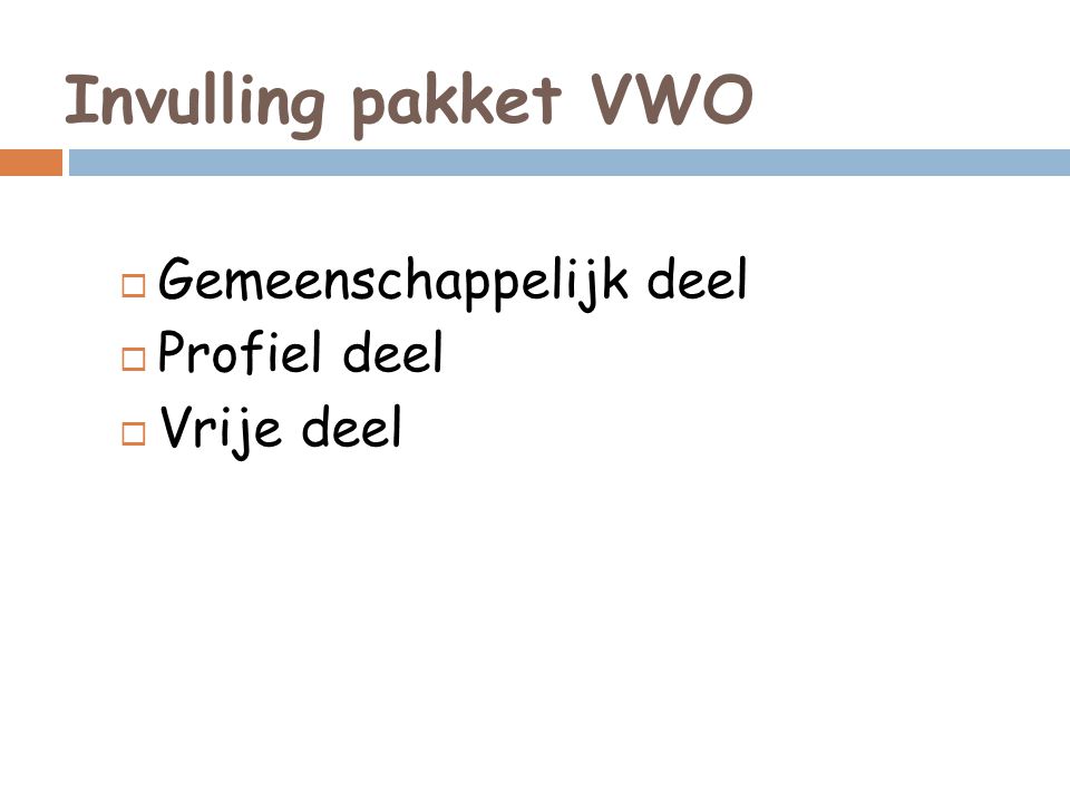 Invulling pakket VWO  Gemeenschappelijk deel  Profiel deel  Vrije deel