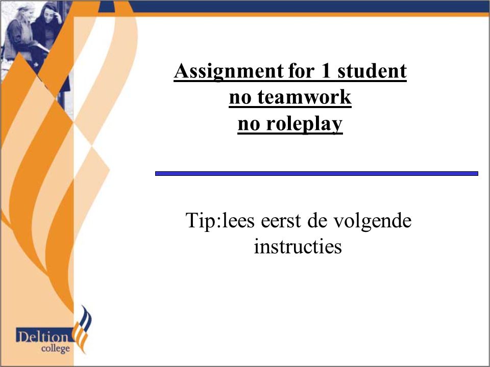 Assignment for 1 student no teamwork no roleplay Tip:lees eerst de volgende instructies