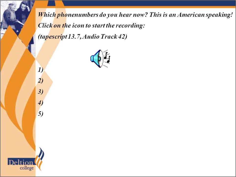 Which phonenumbers do you hear now. This is an American speaking.