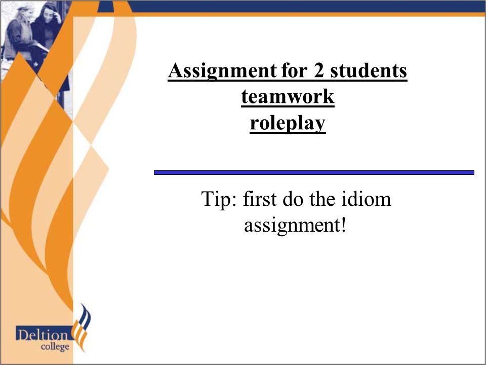 Assignment for 2 students teamwork roleplay Tip: first do the idiom assignment!