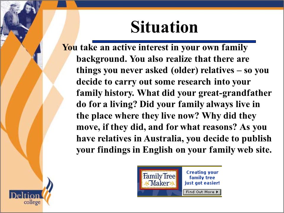 Situation You take an active interest in your own family background.