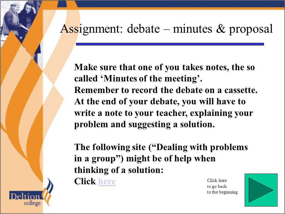 Click here to go back to the beginning Assignment: debate – minutes & proposal Make sure that one of you takes notes, the so called ‘Minutes of the meeting’.