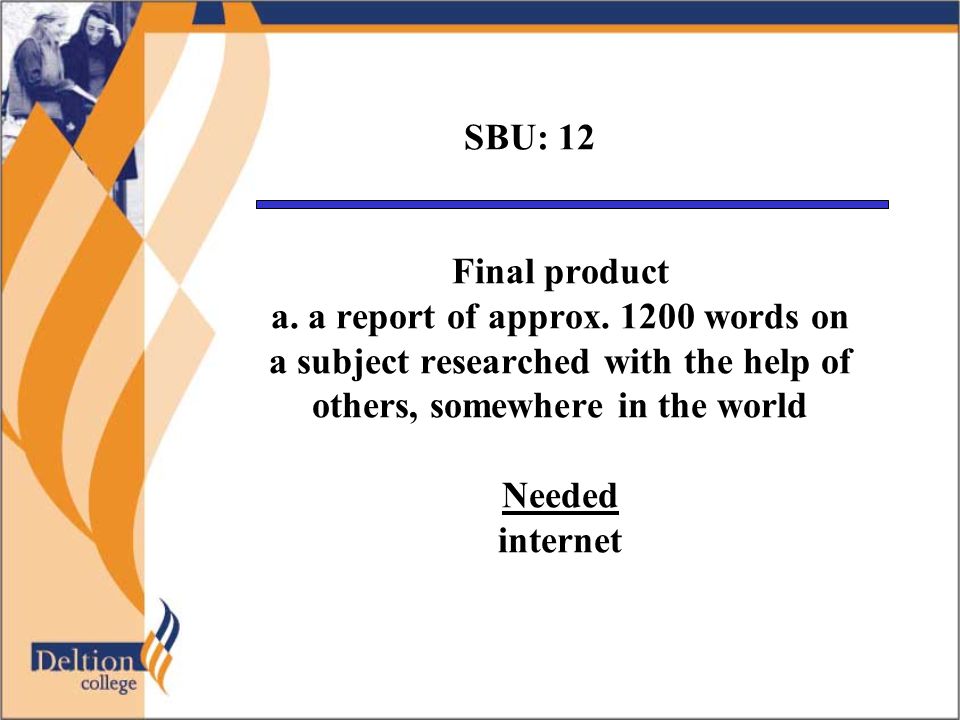 SBU: 12 Final product a. a report of approx.