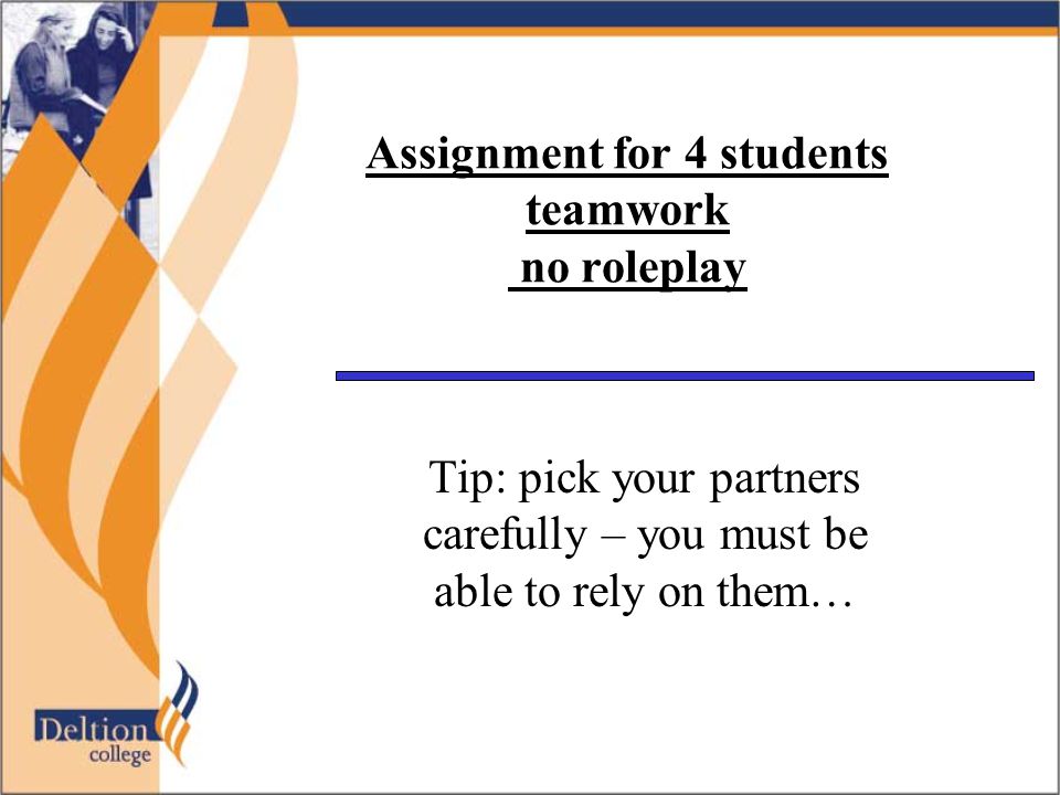 Assignment for 4 students teamwork no roleplay Tip: pick your partners carefully – you must be able to rely on them…