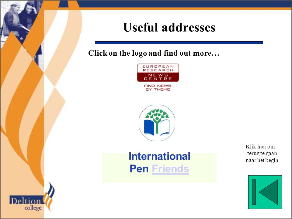 Useful addresses Klik hier om terug te gaan naar het begin Click on the logo and find out more… International Pen FriendsFriends