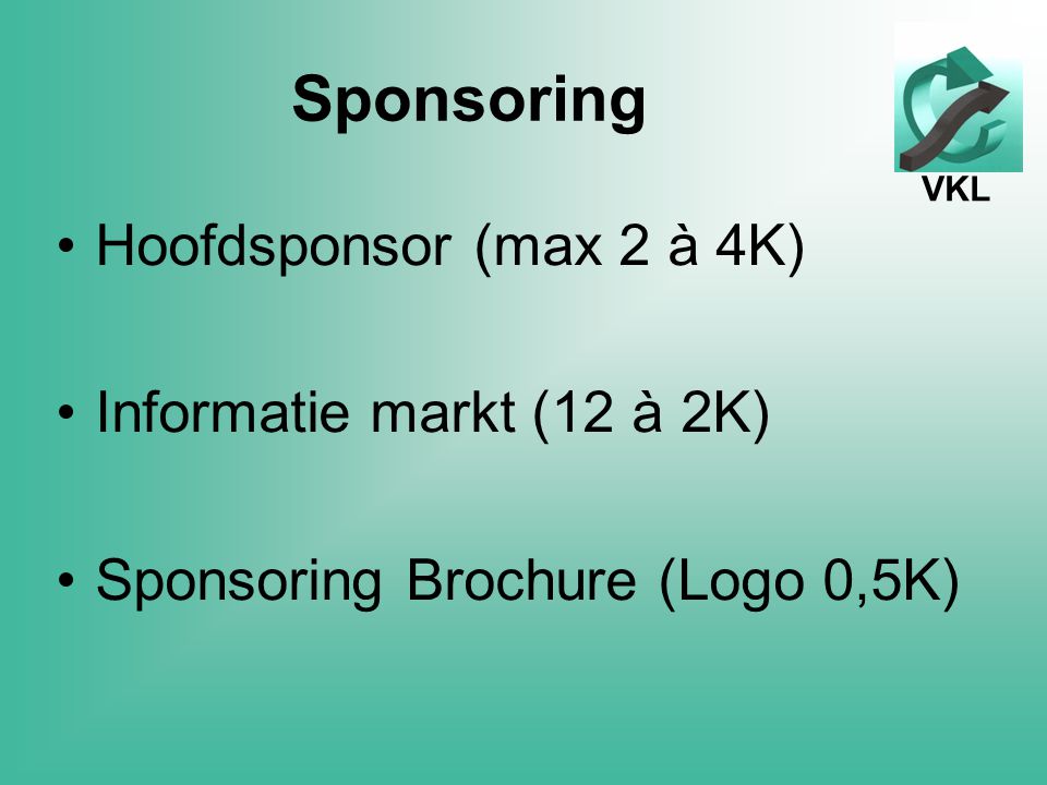 VKL Sponsoring Hoofdsponsor (max 2 à 4K) Informatie markt (12 à 2K) Sponsoring Brochure (Logo 0,5K)