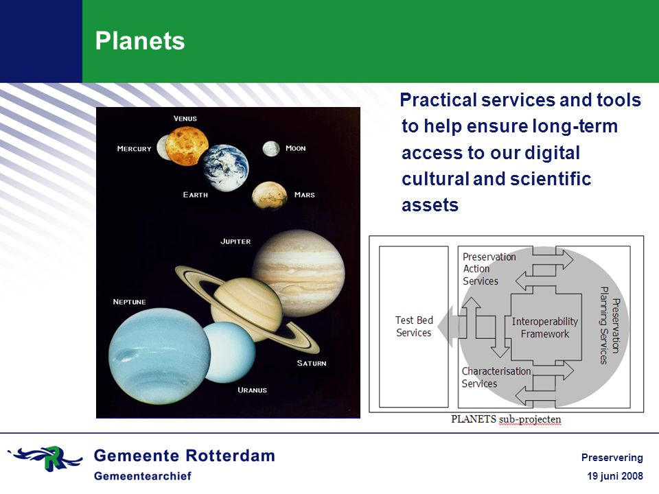 19 juni 2008 Preservering Planets Practical services and tools to help ensure long-term access to our digital cultural and scientific assets