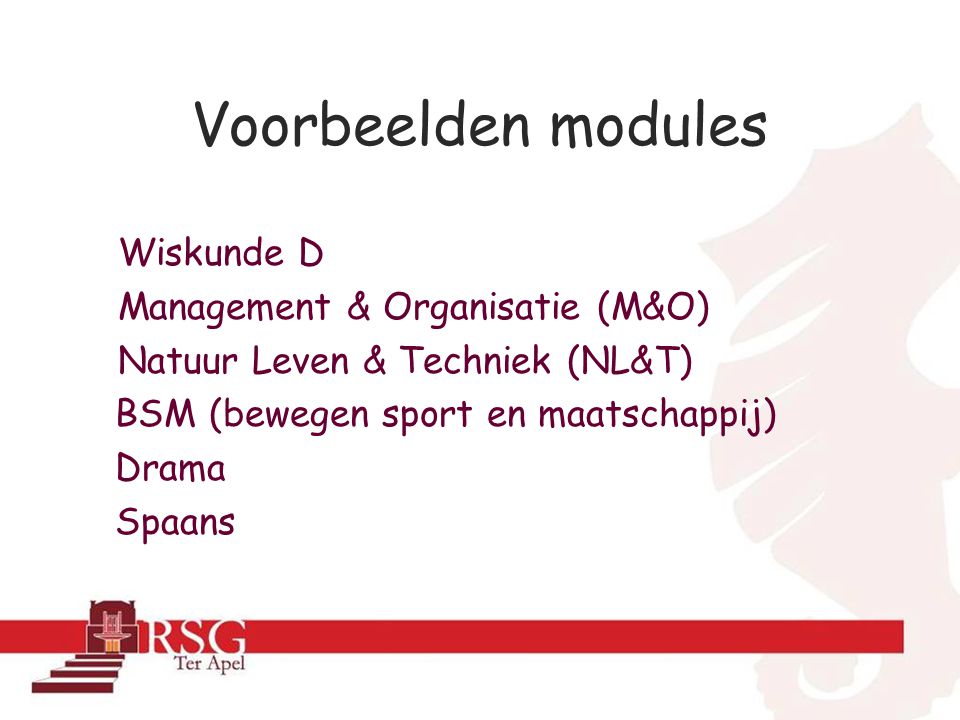 Voorbeelden modules Wiskunde D Management & Organisatie (M&O) Natuur Leven & Techniek (NL&T) BSM (bewegen sport en maatschappij) Drama Spaans