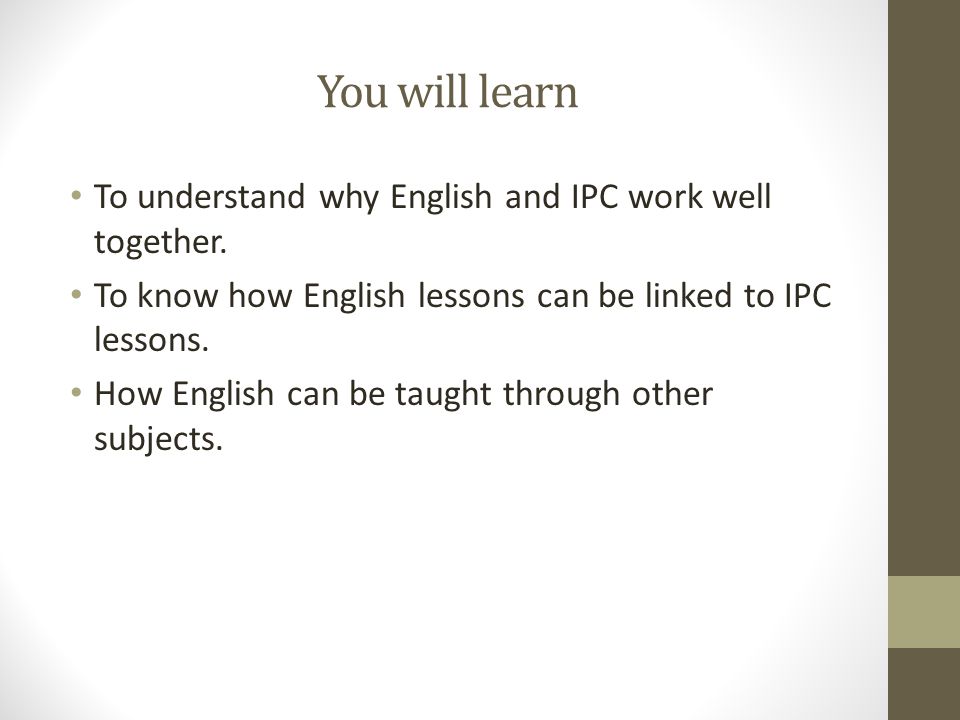You will learn To understand why English and IPC work well together.