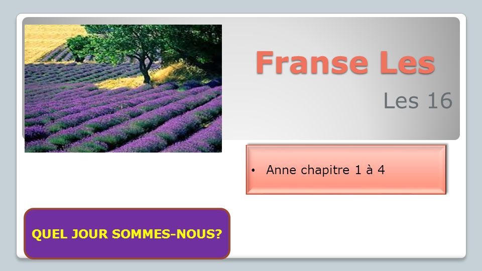 Franse Les Les 16 Anne chapitre 1 à 4 Aujourd’huis nous sommes vendredi le 13 février 2015 QUEL JOUR SOMMES-NOUS