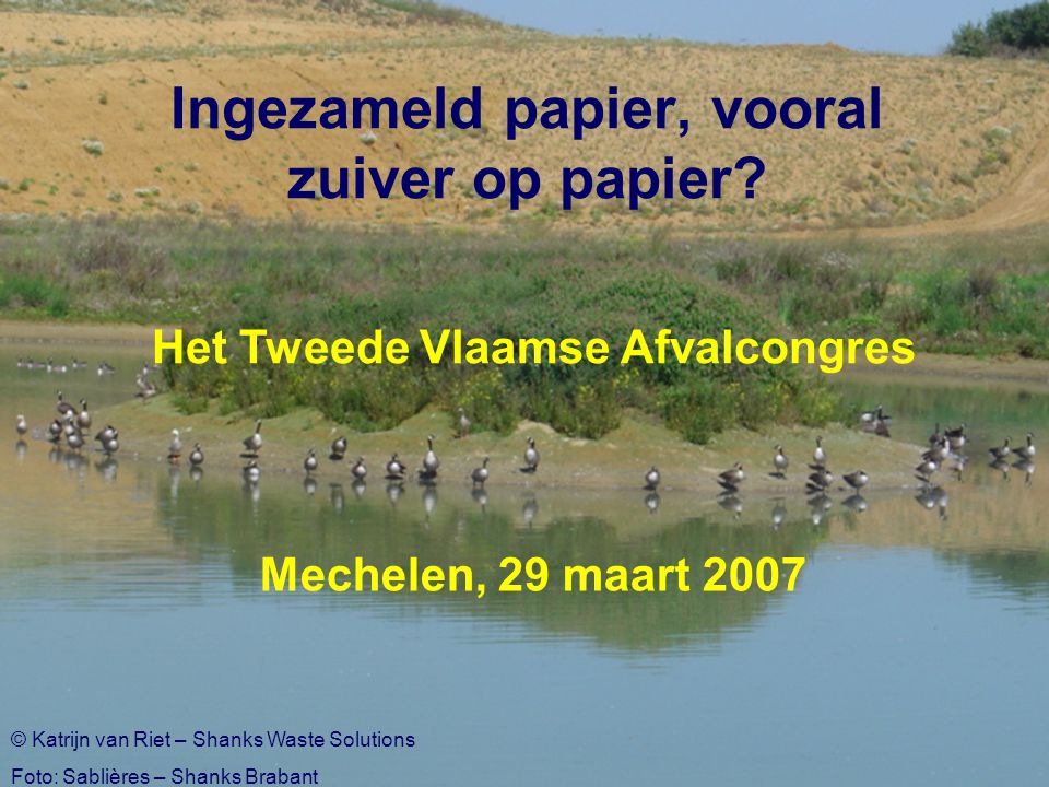 Het Tweede Vlaamse Afvalcongres Mechelen, 29 maart 2007 Ingezameld papier, vooral zuiver op papier.