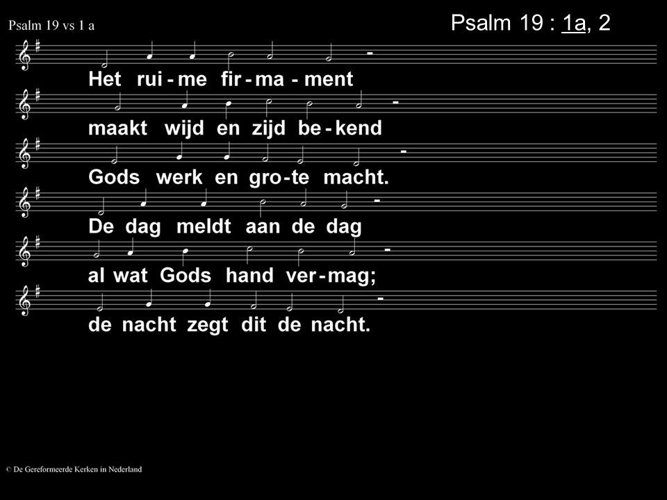 Psalm 19 : 1a, 2