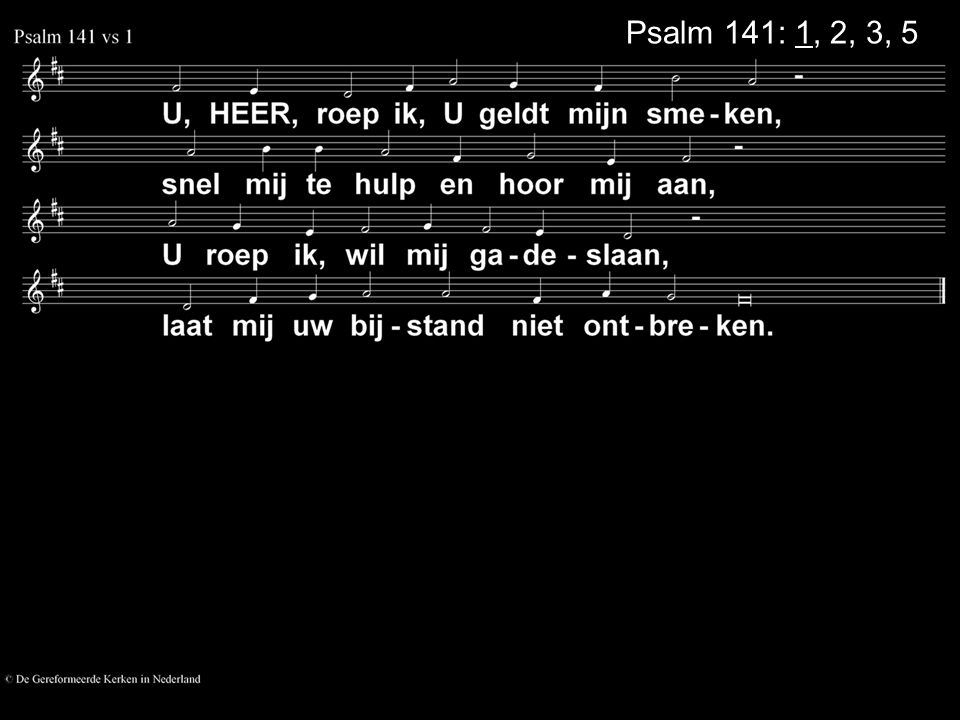 Psalm 141: 1, 2, 3, 5