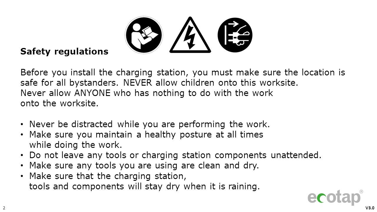  V3.0 Safety regulations Before you install the charging station, you must make sure the location is safe for all bystanders.