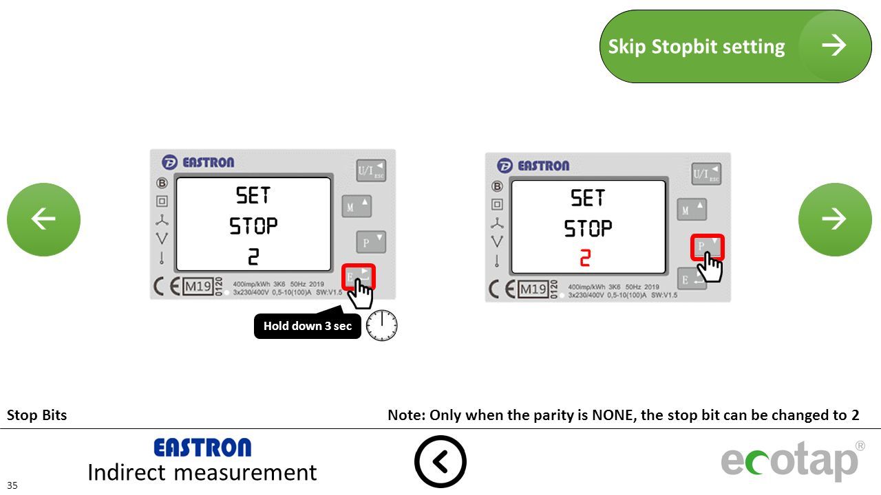  Indirect measurement 35 Set Stop 2  Skip Stopbit setting Set Stop 2 Stop BitsNote: Only when the parity is NONE, the stop bit can be changed to 2 Hold down 3 sec