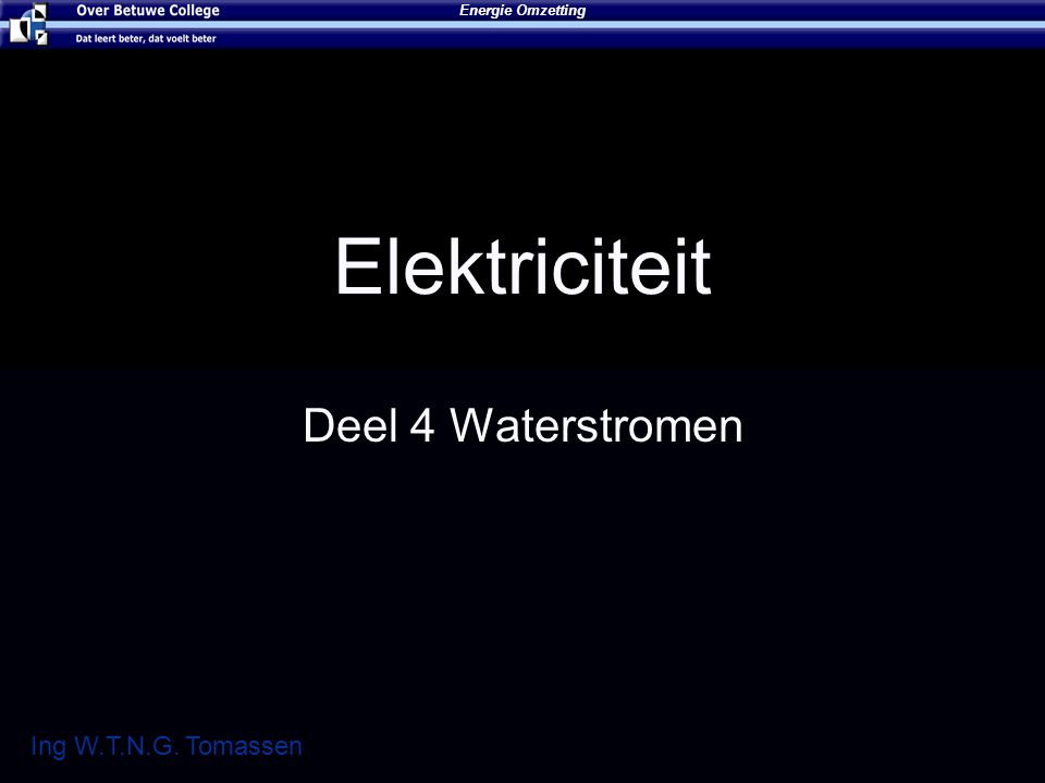 Elektriciteit Deel 4 Waterstromen Energie Omzetting Ing W.T.N.G. Tomassen