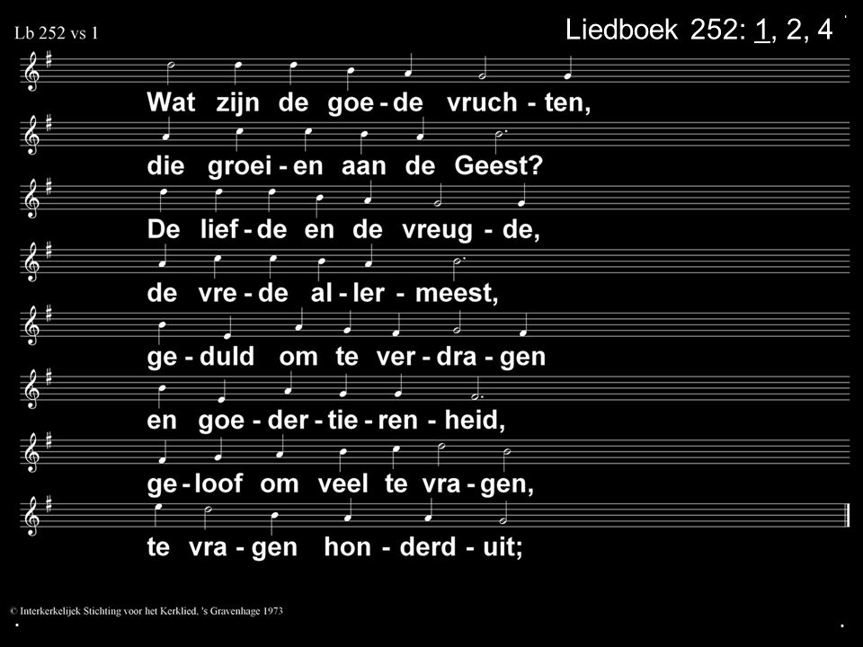 ... Liedboek 252: 1, 2, 4