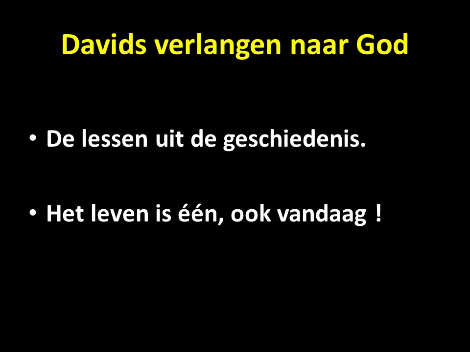 Davids verlangen naar God De lessen uit de geschiedenis. Het leven is één, ook vandaag !
