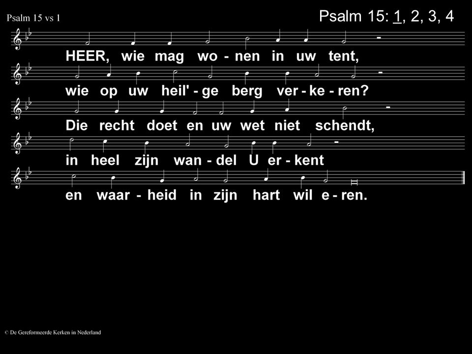 Psalm 15: 1, 2, 3, 4