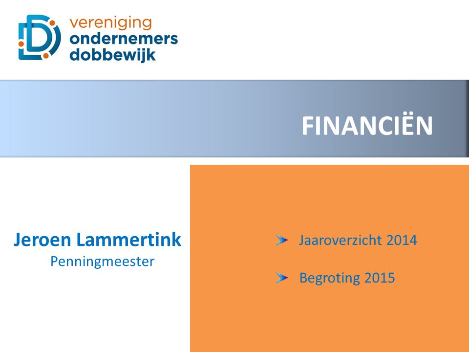 FINANCIËN Jaaroverzicht 2014 Begroting 2015 Jeroen Lammertink Penningmeester