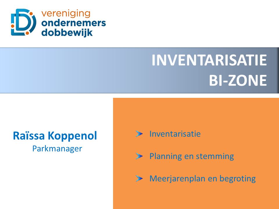 INVENTARISATIE BI-ZONE Inventarisatie Planning en stemming Meerjarenplan en begroting Raïssa Koppenol Parkmanager