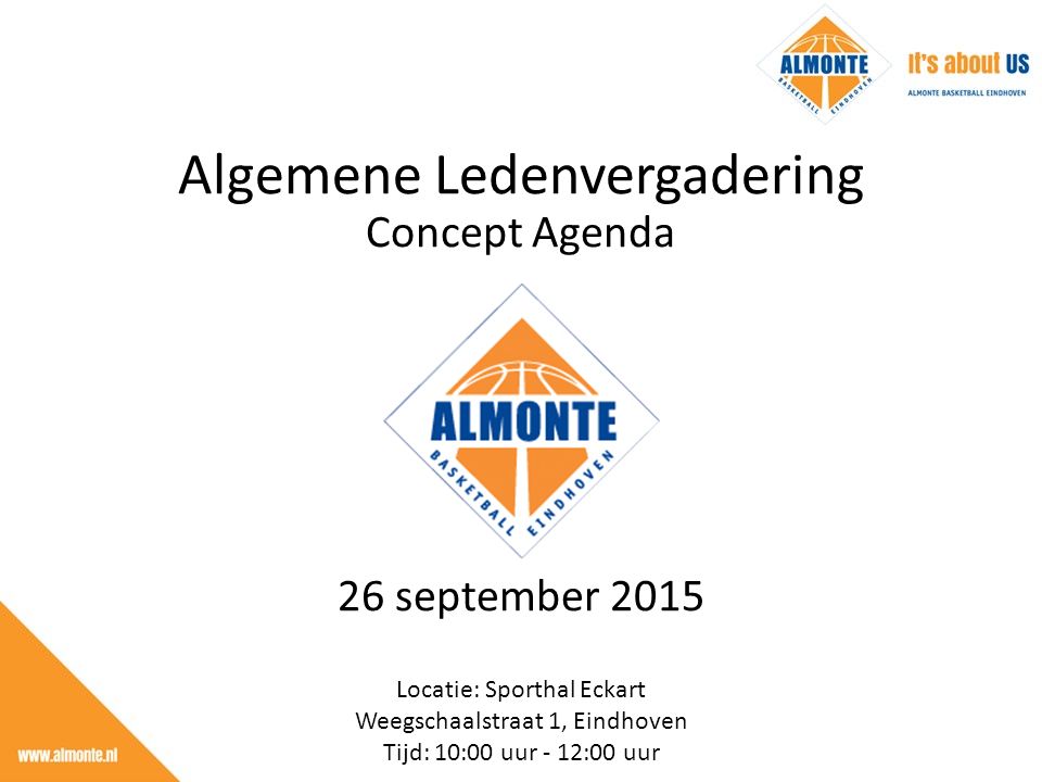 26 september 2015 Locatie: Sporthal Eckart Weegschaalstraat 1, Eindhoven Tijd: 10:00 uur - 12:00 uur Algemene Ledenvergadering Concept Agenda