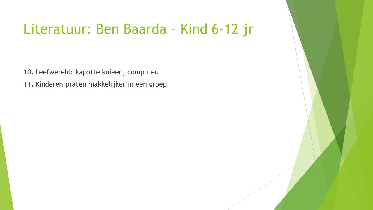 Literatuur: Ben Baarda – Kind 6-12 jr 10. Leefwereld: kapotte knieen, computer, 11.