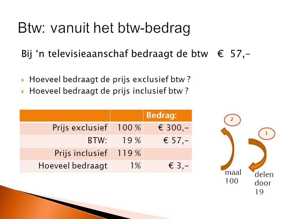 Bij ‘n televisieaanschaf bedraagt de btw € 57,-  Hoeveel bedraagt de prijs exclusief btw .