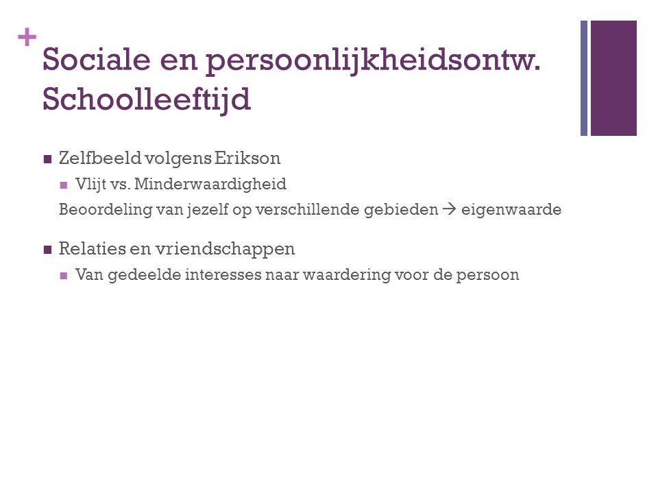 + Sociale en persoonlijkheidsontw. Schoolleeftijd Zelfbeeld volgens Erikson Vlijt vs.