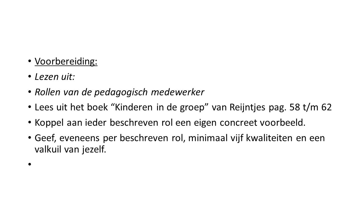 Voorbereiding: Lezen uit: Rollen van de pedagogisch medewerker Lees uit het boek Kinderen in de groep van Reijntjes pag.