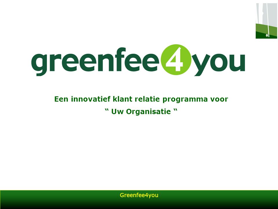 Greenfee4you Een innovatief klant relatie programma voor Uw Organisatie