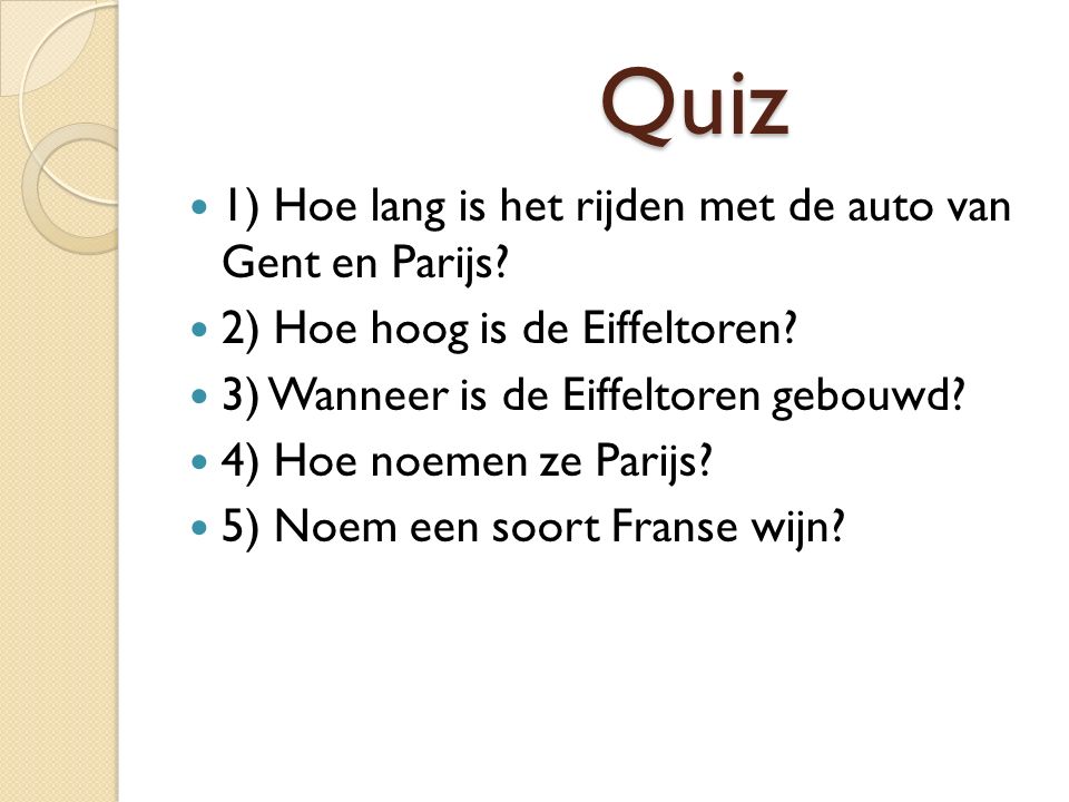 Quiz Quiz 1) Hoe lang is het rijden met de auto van Gent en Parijs.