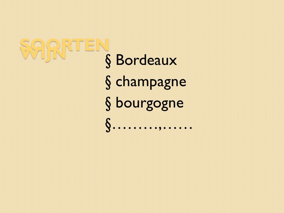 SOORTEN WIJN § Bordeaux § champagne § bourgogne §………,…… grond