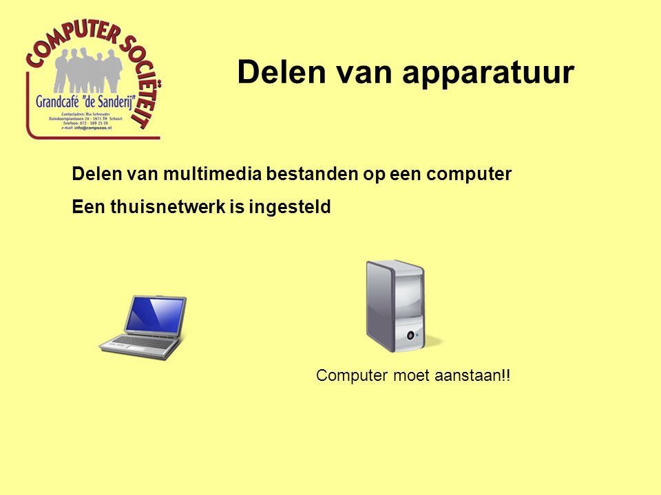 Delen van apparatuur Delen van multimedia bestanden op een computer Een thuisnetwerk is ingesteld Computer moet aanstaan!!