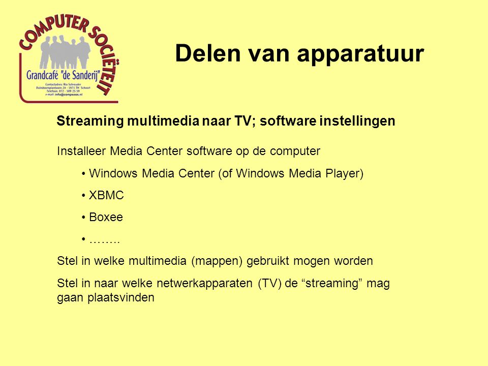 Delen van apparatuur Streaming multimedia naar TV; software instellingen Installeer Media Center software op de computer • Windows Media Center (of Windows Media Player) • XBMC • Boxee • ……..