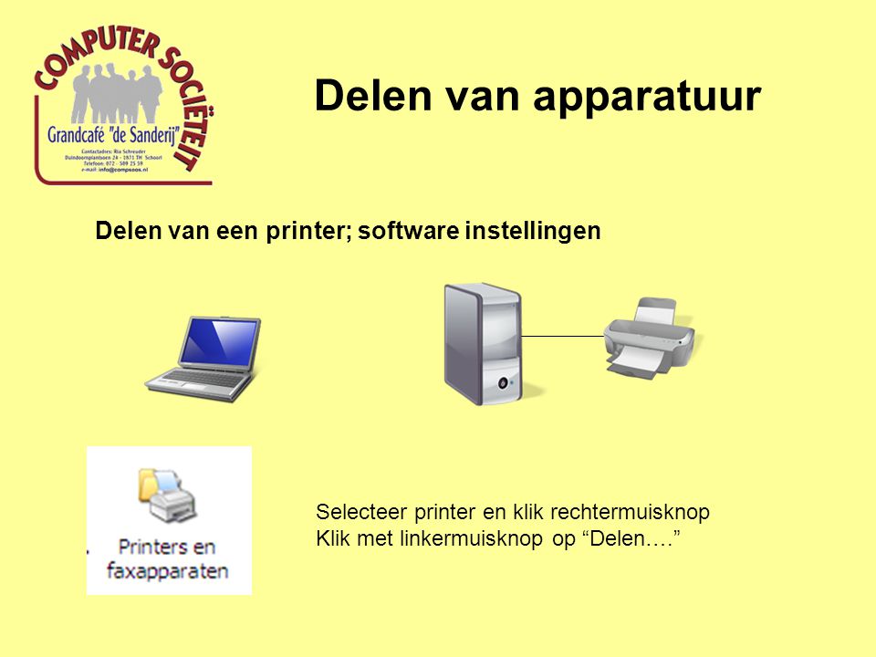 Delen van apparatuur Delen van een printer; software instellingen Selecteer printer en klik rechtermuisknop Klik met linkermuisknop op Delen….