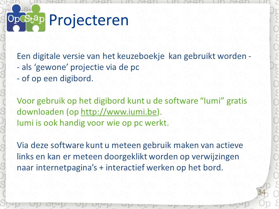 34 Projecteren Een digitale versie van het keuzeboekje kan gebruikt worden - - als ‘gewone’ projectie via de pc - of op een digibord.