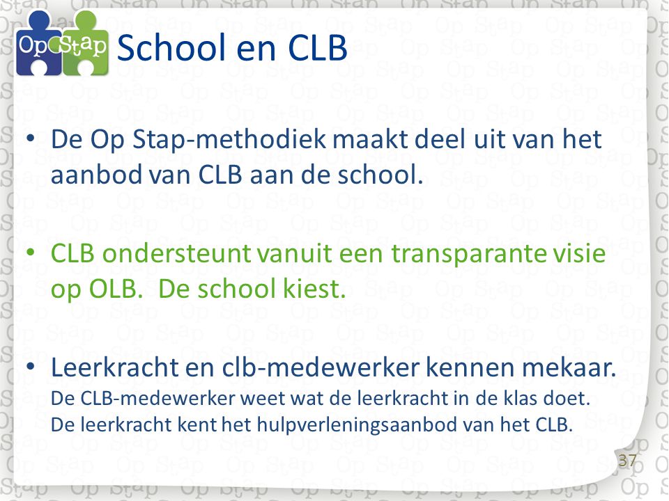 37 School en CLB • De Op Stap-methodiek maakt deel uit van het aanbod van CLB aan de school.