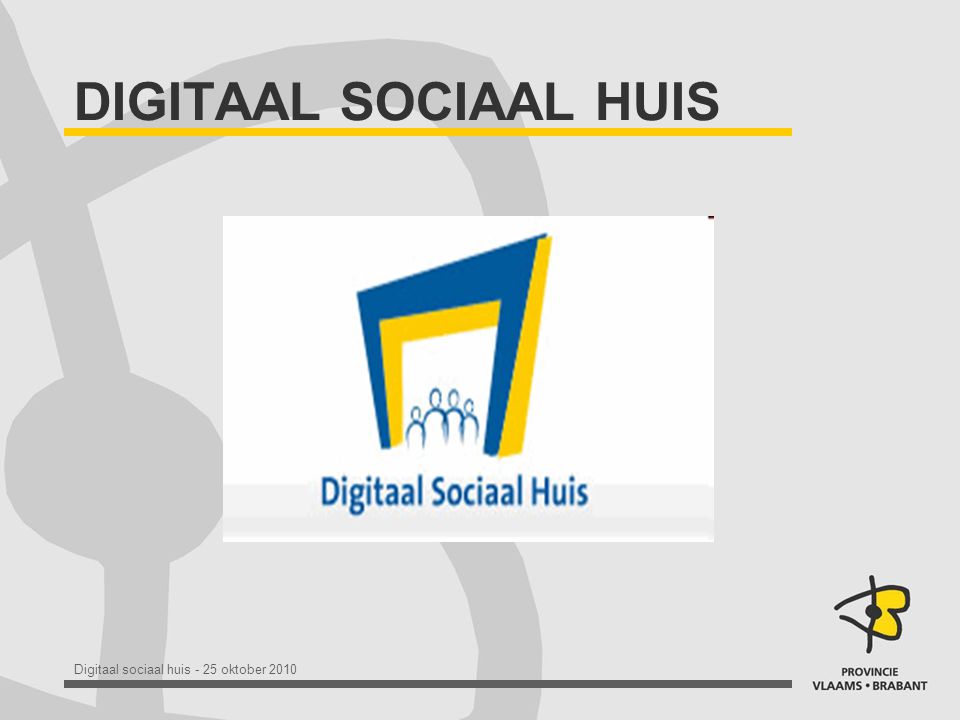 Digitaal sociaal huis - 25 oktober 2010 DIGITAAL SOCIAAL HUIS
