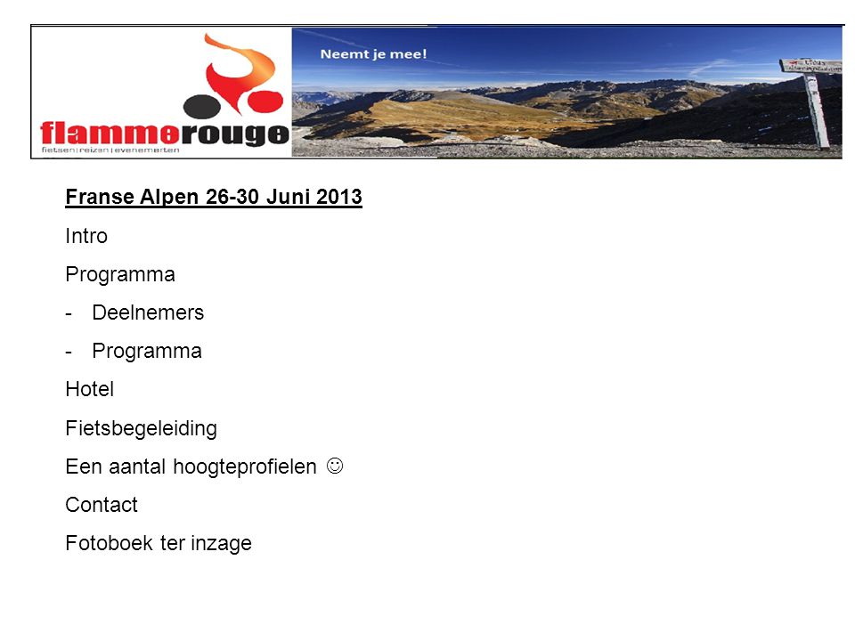 Franse Alpen Juni 2013 Intro Programma -Deelnemers -Programma Hotel Fietsbegeleiding Een aantal hoogteprofielen  Contact Fotoboek ter inzage