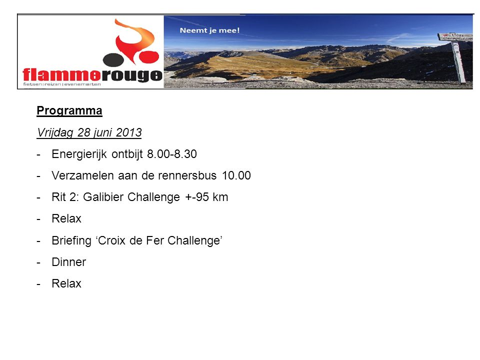 Programma Vrijdag 28 juni Energierijk ontbijt Verzamelen aan de rennersbus Rit 2: Galibier Challenge +-95 km -Relax -Briefing ‘Croix de Fer Challenge’ -Dinner -Relax