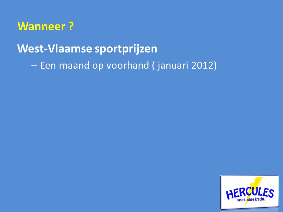 West-Vlaamse sportprijzen – Een maand op voorhand ( januari 2012) Wanneer
